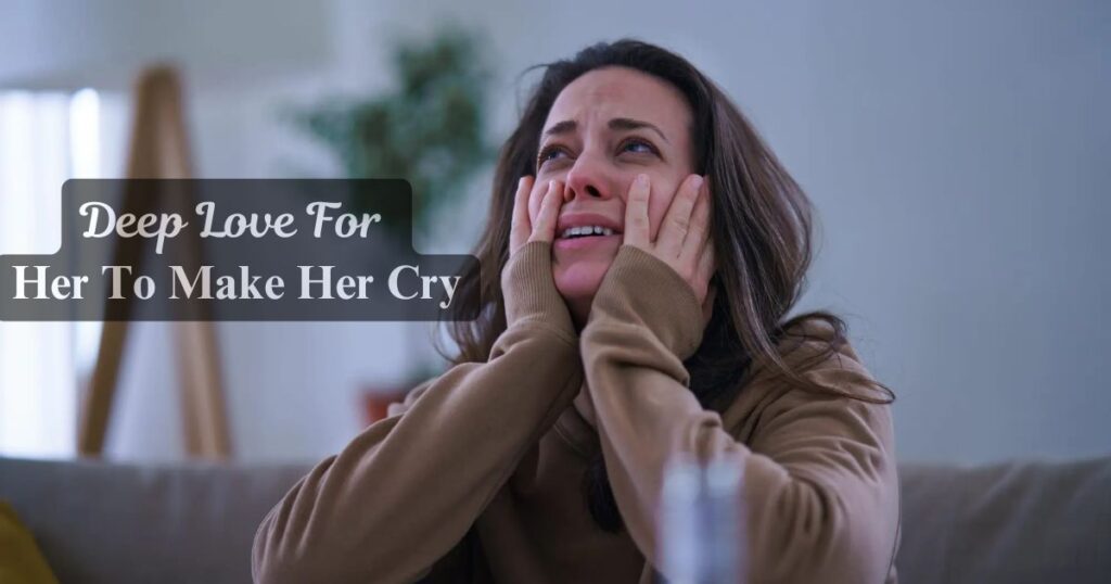 Deep Love For Her To Make Her Cry