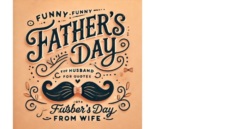 Funny Father’s Day Quotes for Husband from Wife
