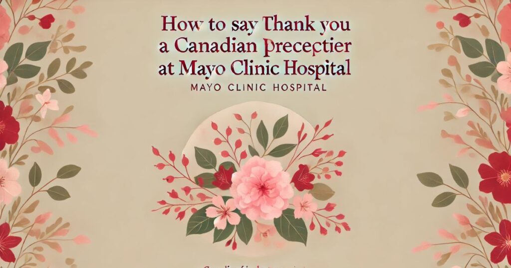 How to Say Thank You to a Canadian Preceptor at Mayo Clinic Hospital