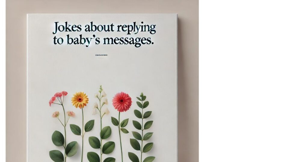Jokes About Replying to Baby’s Messages